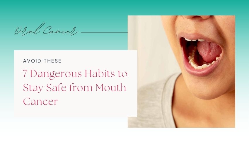 7 Dangerous Habits to Stay Safe from Mouth Cancer