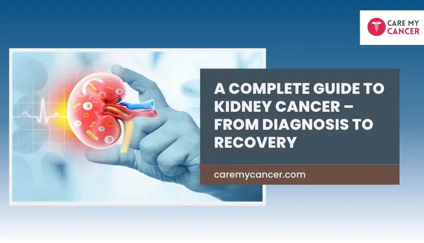 A Complete Guide to Kidney Cancer – From Diagnosis to Recovery